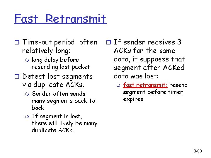 Fast Retransmit r Time-out period often relatively long: m long delay before resending lost