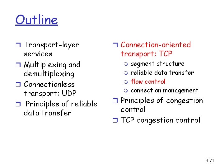 Outline r Transport-layer services r Multiplexing and demultiplexing r Connectionless transport: UDP r Principles