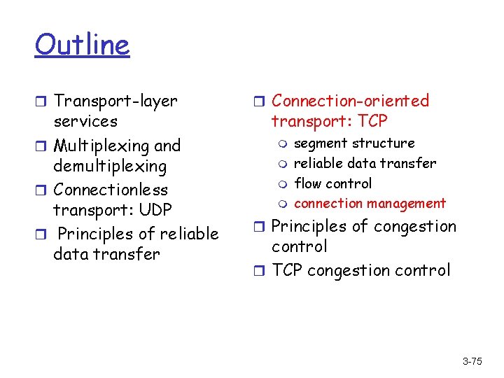 Outline r Transport-layer services r Multiplexing and demultiplexing r Connectionless transport: UDP r Principles