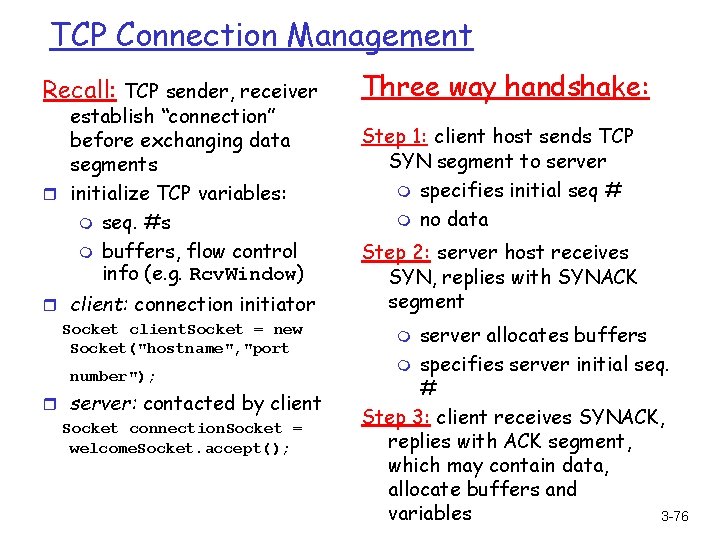 TCP Connection Management Recall: TCP sender, receiver establish “connection” before exchanging data segments r