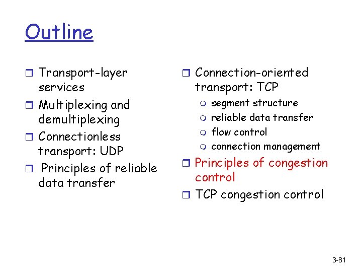 Outline r Transport-layer services r Multiplexing and demultiplexing r Connectionless transport: UDP r Principles