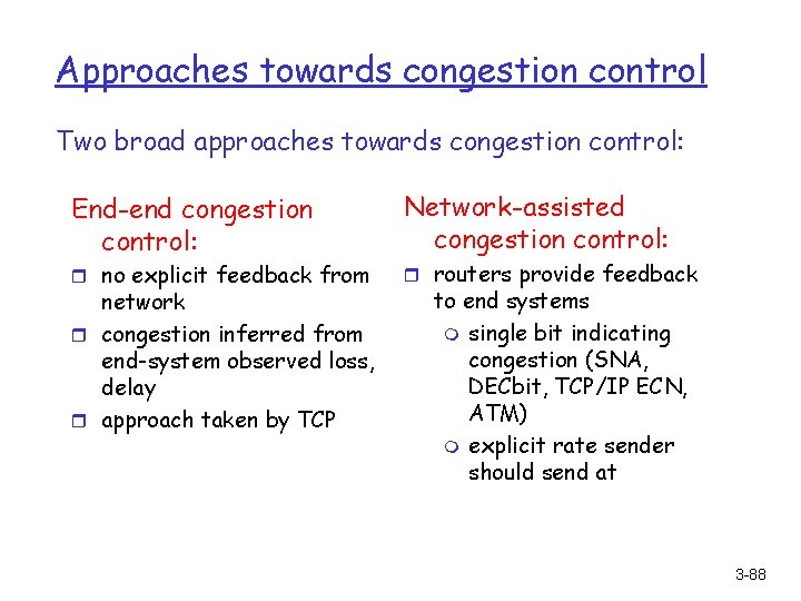 Approaches towards congestion control Two broad approaches towards congestion control: End-end congestion control: r