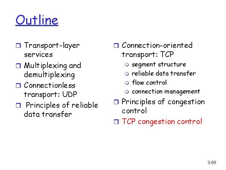 Outline r Transport-layer services r Multiplexing and demultiplexing r Connectionless transport: UDP r Principles