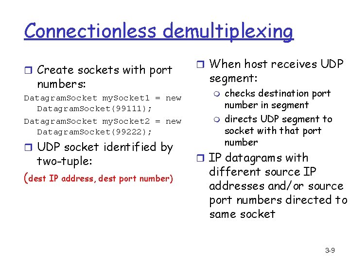 Connectionless demultiplexing r Create sockets with port numbers: Datagram. Socket my. Socket 1 =