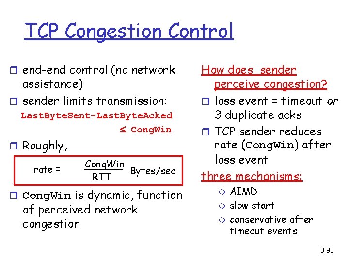TCP Congestion Control r end-end control (no network assistance) r sender limits transmission: Last.