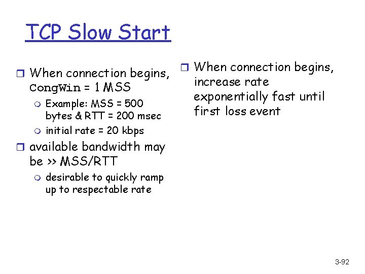 TCP Slow Start r When connection begins, Cong. Win = 1 MSS m m