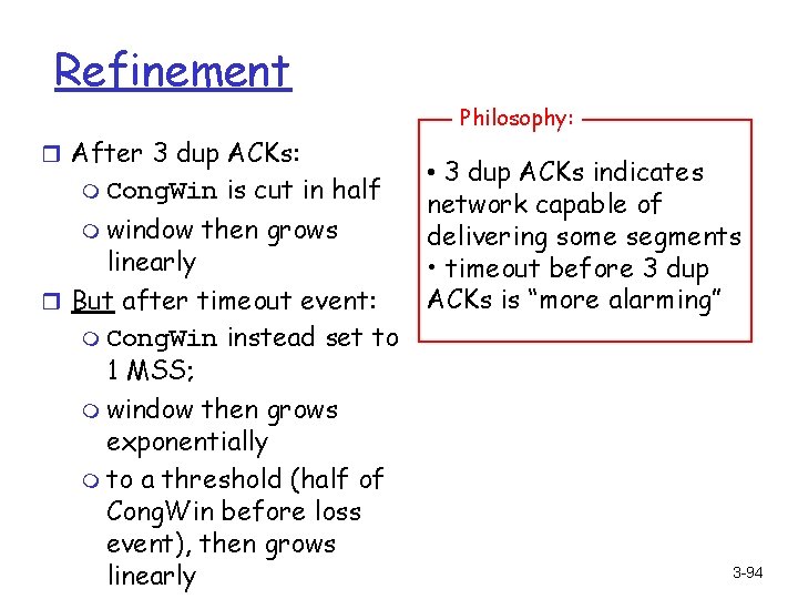 Refinement Philosophy: r After 3 dup ACKs: m Cong. Win m window is cut