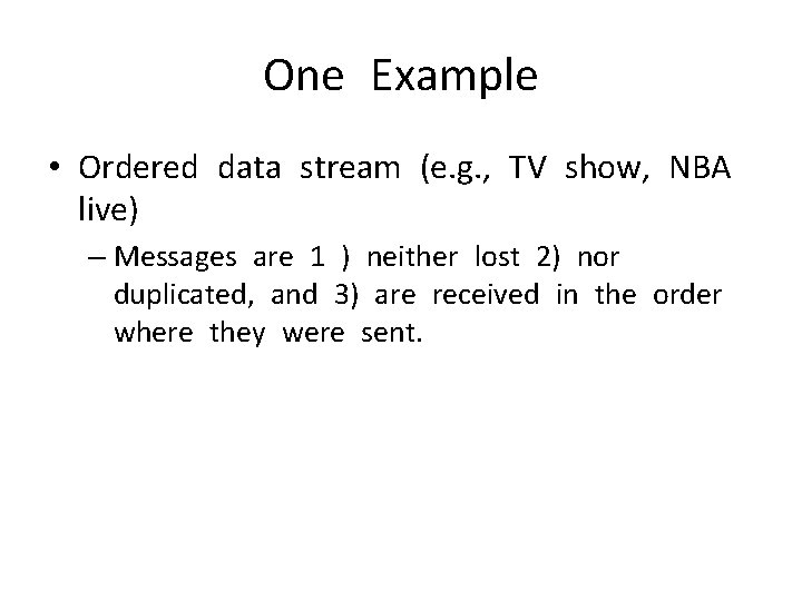 One Example • Ordered data stream (e. g. , TV show, NBA live) –