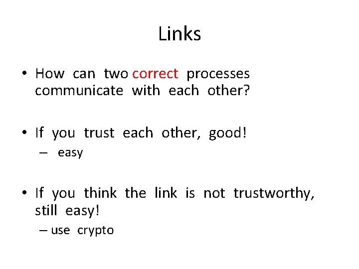 Links • How can two correct processes communicate with each other? • If you