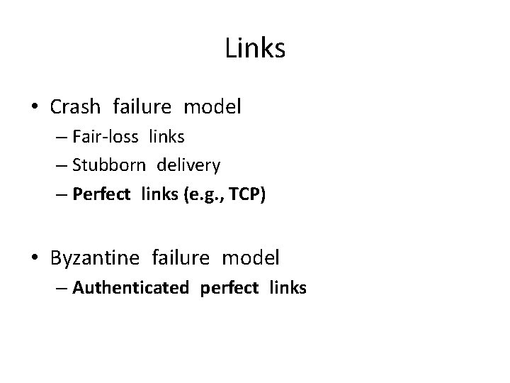 Links • Crash failure model – Fair-loss links – Stubborn delivery – Perfect links