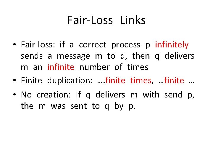 Fair-Loss Links • Fair-loss: if a correct process p infinitely sends a message m
