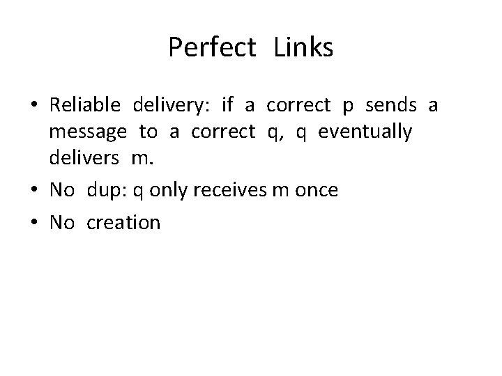 Perfect Links • Reliable delivery: if a correct p sends a message to a