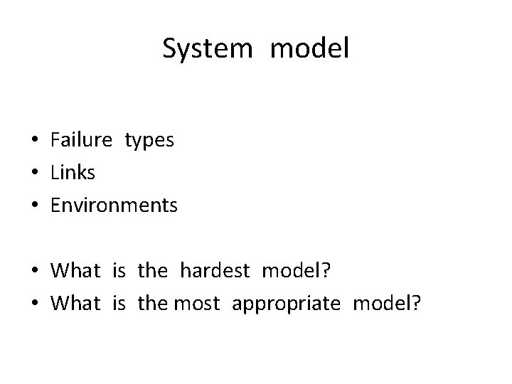 System model • Failure types • Links • Environments • What is the hardest