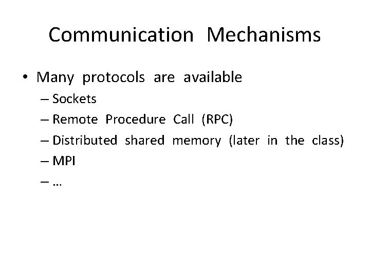 Communication Mechanisms • Many protocols are available – Sockets – Remote Procedure Call (RPC)