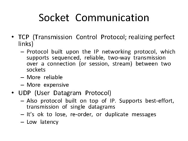 Socket Communication • TCP (Transmission Control Protocol; realizing perfect links) – Protocol built upon