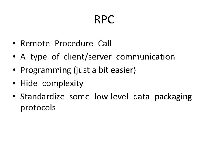 RPC • • • Remote Procedure Call A type of client/server communication Programming (just