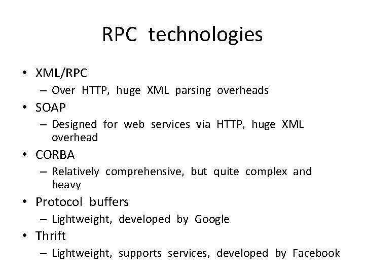 RPC technologies • XML/RPC – Over HTTP, huge XML parsing overheads • SOAP –
