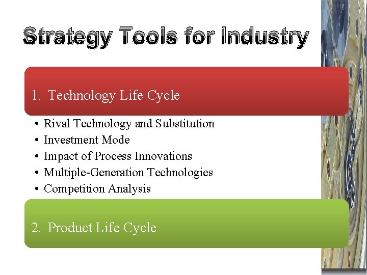 Strategy Tools for Industry 1. Technology Life Cycle • • • Rival Technology and