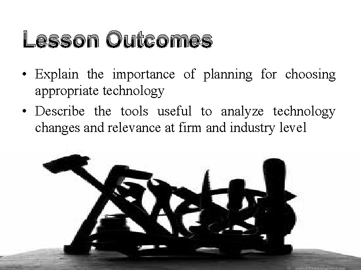 Lesson Outcomes • Explain the importance of planning for choosing appropriate technology • Describe