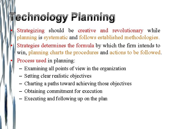 Technology Planning • Strategizing should be creative and revolutionary while planning is systematic and
