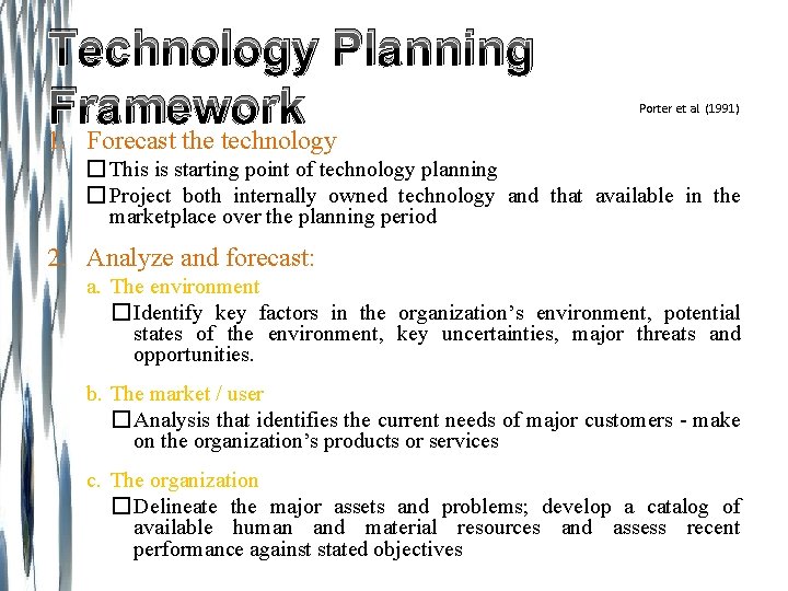 Technology Planning Framework Porter et al. (1991) 1. Forecast the technology � This is