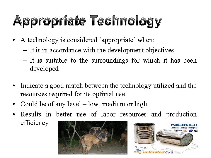 Appropriate Technology • A technology is considered ‘appropriate’ when: – It is in accordance