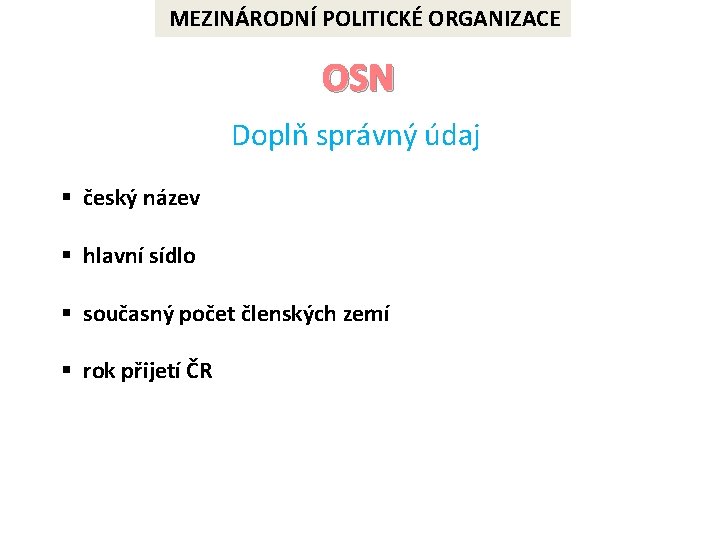 MEZINÁRODNÍ POLITICKÉ ORGANIZACE OSN Doplň správný údaj § český název § hlavní sídlo §