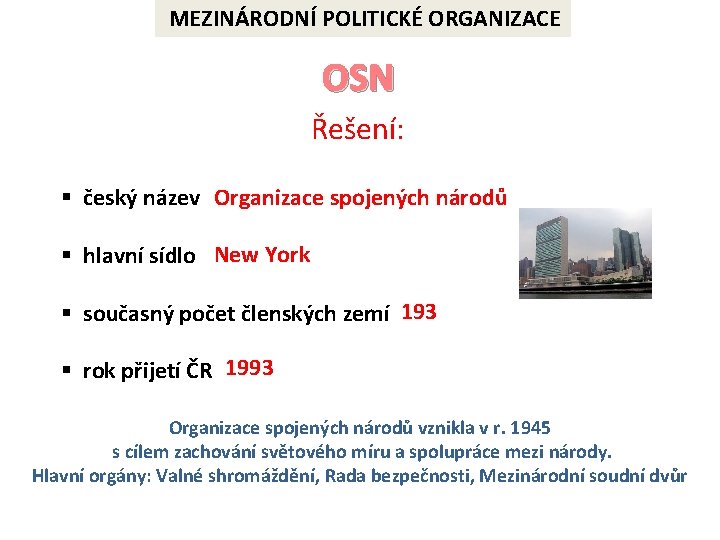 MEZINÁRODNÍ POLITICKÉ ORGANIZACE OSN Řešení: § český název Organizace spojených národů § hlavní sídlo