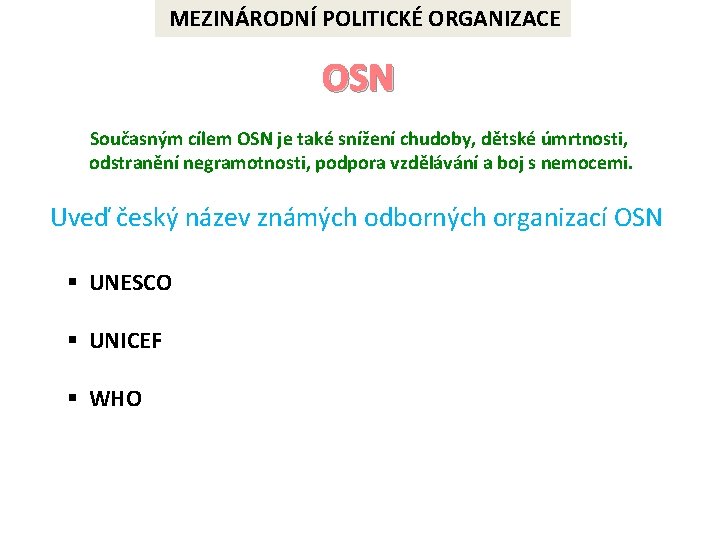MEZINÁRODNÍ POLITICKÉ ORGANIZACE OSN Současným cílem OSN je také snížení chudoby, dětské úmrtnosti, odstranění