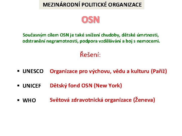 MEZINÁRODNÍ POLITICKÉ ORGANIZACE OSN Současným cílem OSN je také snížení chudoby, dětské úmrtnosti, odstranění
