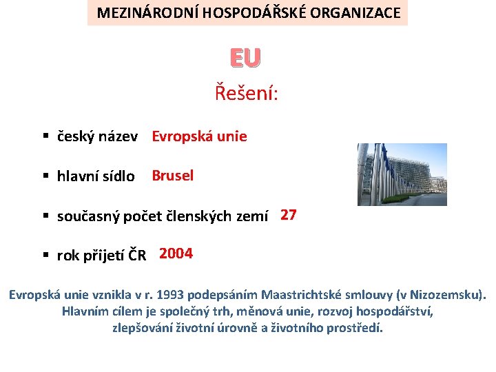 MEZINÁRODNÍ HOSPODÁŘSKÉ ORGANIZACE EU Řešení: § český název Evropská unie § hlavní sídlo Brusel