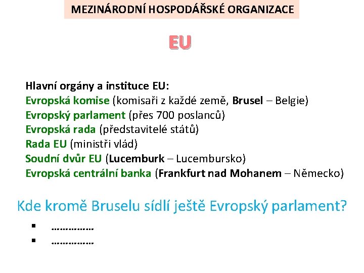 MEZINÁRODNÍ HOSPODÁŘSKÉ ORGANIZACE EU Hlavní orgány a instituce EU: Evropská komise (komisaři z každé