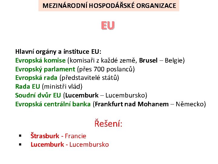 MEZINÁRODNÍ HOSPODÁŘSKÉ ORGANIZACE EU Hlavní orgány a instituce EU: Evropská komise (komisaři z každé
