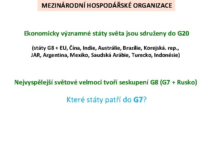 MEZINÁRODNÍ HOSPODÁŘSKÉ ORGANIZACE Ekonomicky významné státy světa jsou sdruženy do G 20 (státy G