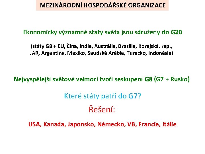 MEZINÁRODNÍ HOSPODÁŘSKÉ ORGANIZACE Ekonomicky významné státy světa jsou sdruženy do G 20 (státy G