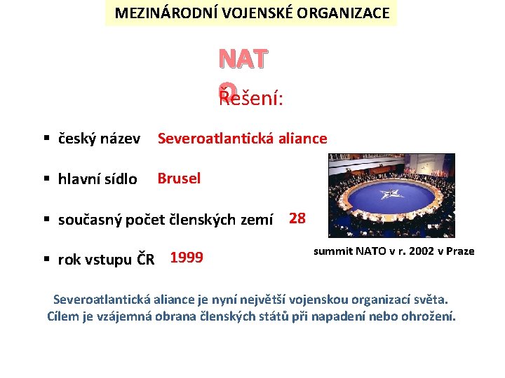 MEZINÁRODNÍ VOJENSKÉ ORGANIZACE NAT O Řešení: § český název Severoatlantická aliance § hlavní sídlo