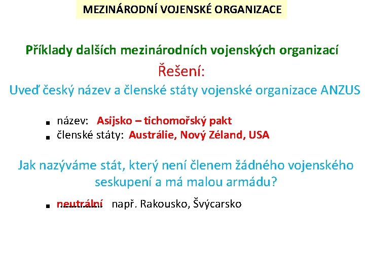 MEZINÁRODNÍ VOJENSKÉ ORGANIZACE Příklady dalších mezinárodních vojenských organizací Řešení: Uveď český název a členské