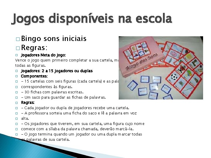Jogos disponíveis na escola � Bingo sons iniciais � Regras: Jogadores Meta do jogo: