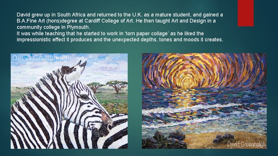 David grew up in South Africa and returned to the U. K. as a