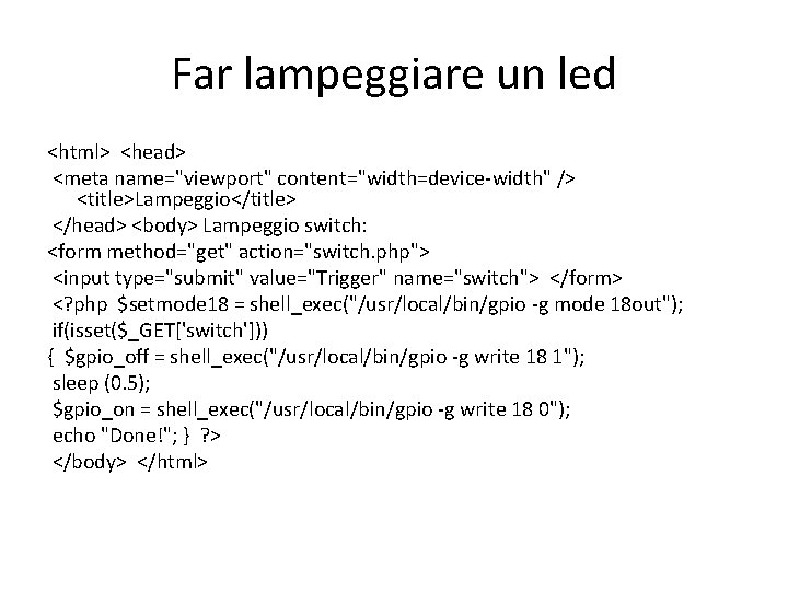 Far lampeggiare un led <html> <head> <meta name="viewport" content="width=device-width" /> <title>Lampeggio</title> </head> <body> Lampeggio