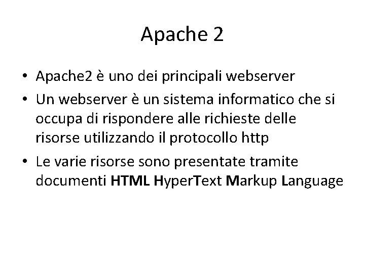 Apache 2 • Apache 2 è uno dei principali webserver • Un webserver è