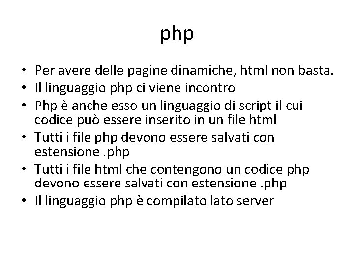 php • Per avere delle pagine dinamiche, html non basta. • Il linguaggio php