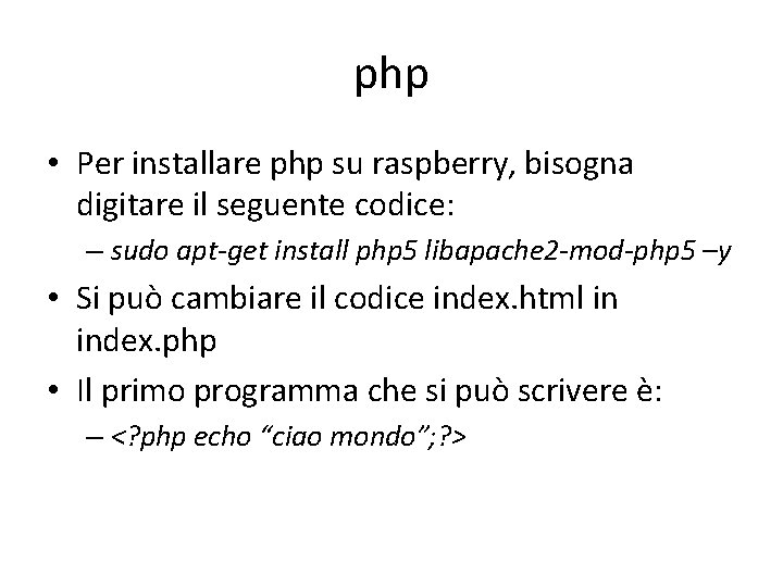 php • Per installare php su raspberry, bisogna digitare il seguente codice: – sudo