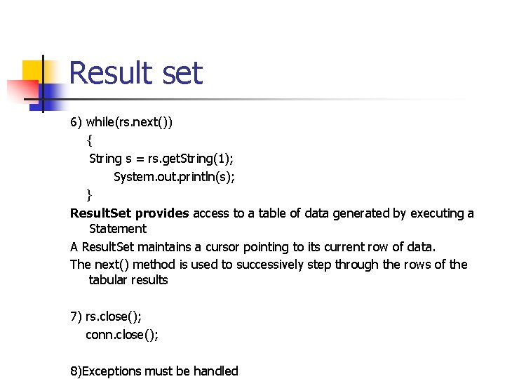 Result set 6) while(rs. next()) { String s = rs. get. String(1); System. out.