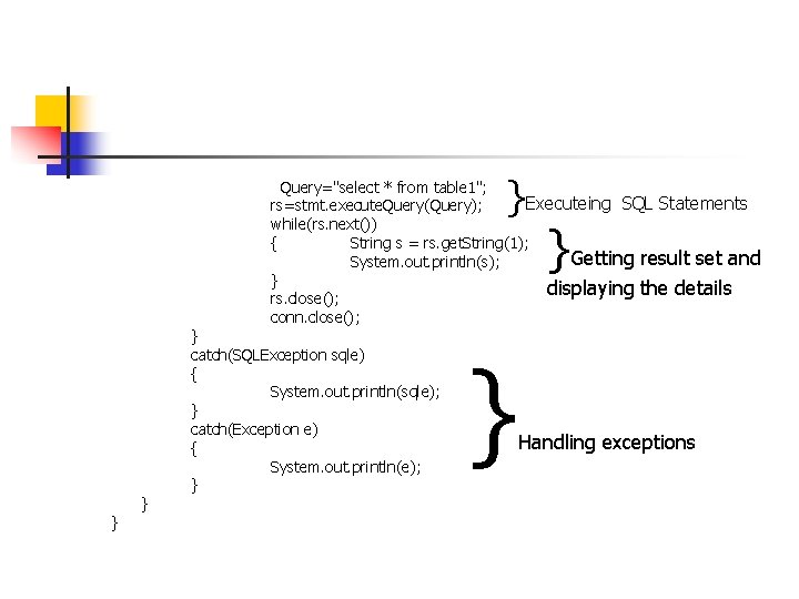 } Query="select * from table 1"; Executeing SQL Statements rs=stmt. execute. Query(Query); while(rs. next())