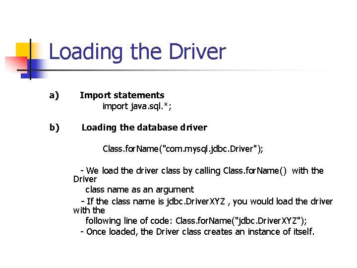 Loading the Driver a) Import statements import java. sql. *; b) Loading the database