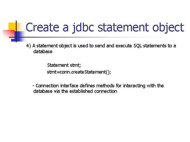 Create a jdbc statement object 4) A statement object is used to send and