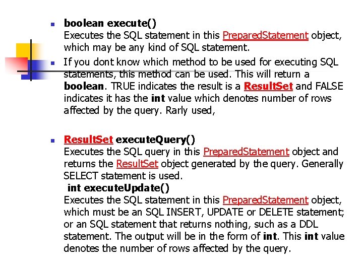 n n n boolean execute() Executes the SQL statement in this Prepared. Statement object,