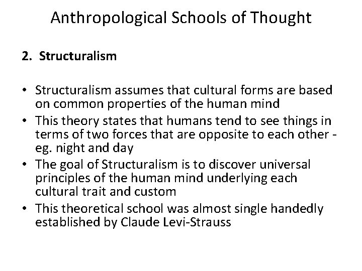 Anthropological Schools of Thought 2. Structuralism • Structuralism assumes that cultural forms are based