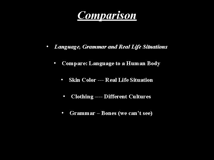 Comparison • Language, Grammar and Real Life Situations • Compare: Language to a Human